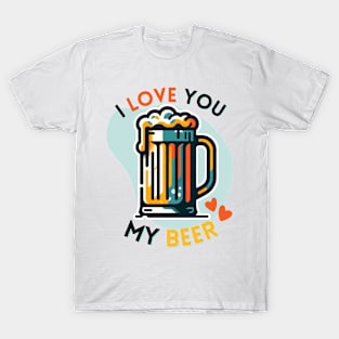 I LOVE YOU MY BEER : Valentine Funny Cute T-Shirt